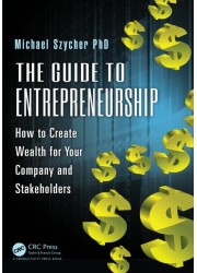 The Guide to Entrepreneurship: How to Create Wealth for Your Company and Stakeholders